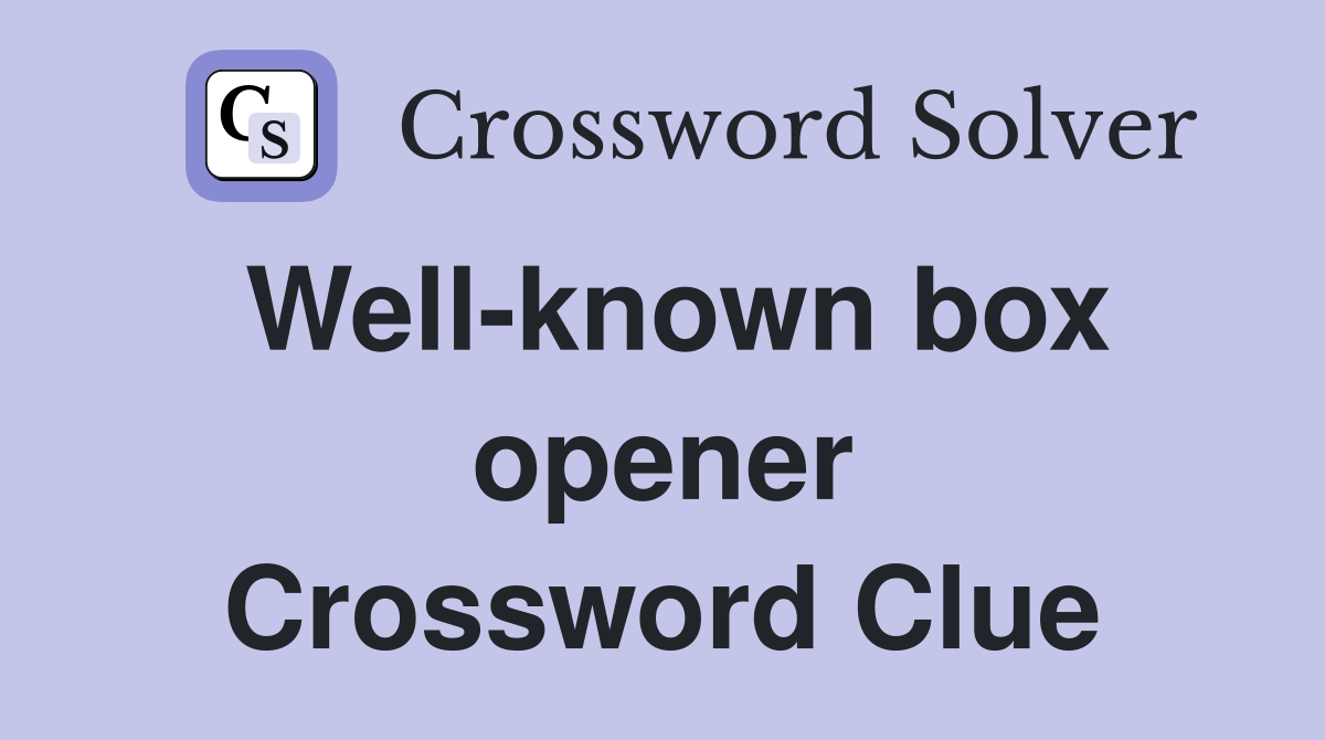 well-known-box-opener-crossword-clue-answers-crossword-solver